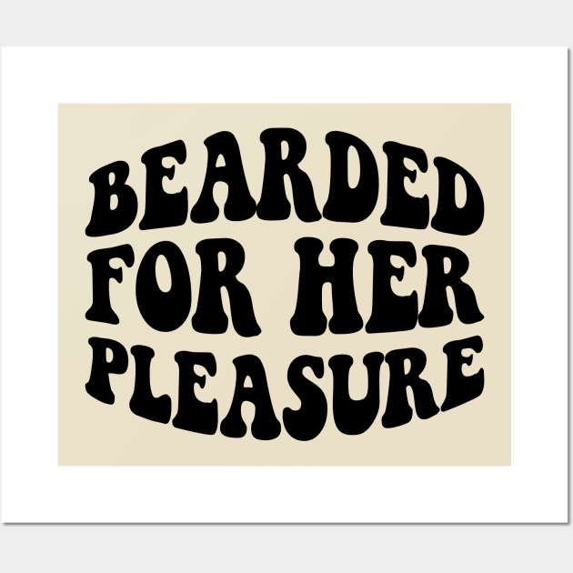 Bearded for her pleasure; beard; man; men; male; bearded; bearded man; dad; father; gift; funny; naughty; gift for husband; hairy; facial hair; mustache; Wall Art by Be my good time